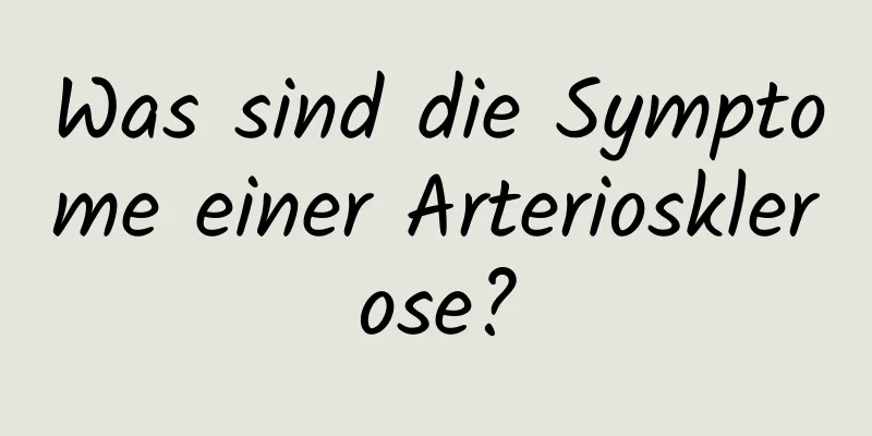 Was sind die Symptome einer Arteriosklerose?
