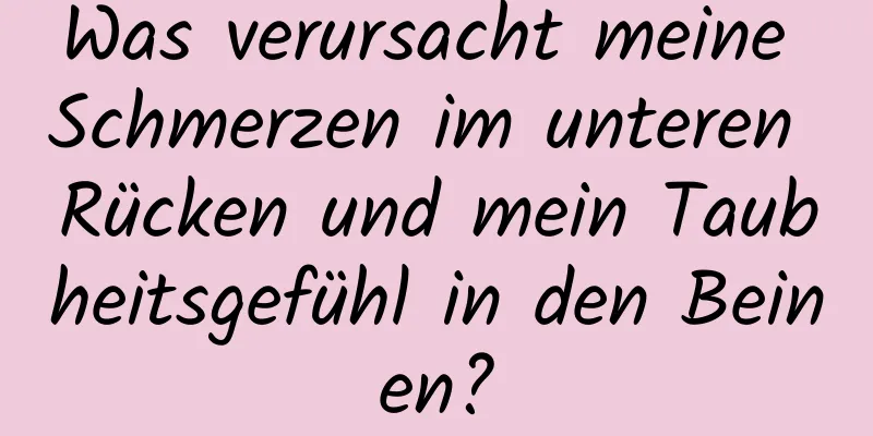 Was verursacht meine Schmerzen im unteren Rücken und mein Taubheitsgefühl in den Beinen?