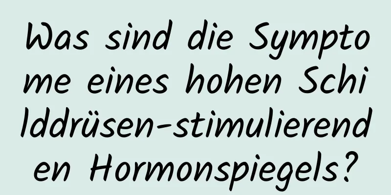 Was sind die Symptome eines hohen Schilddrüsen-stimulierenden Hormonspiegels?