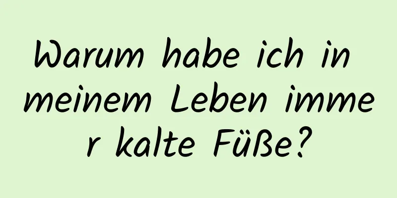 Warum habe ich in meinem Leben immer kalte Füße?