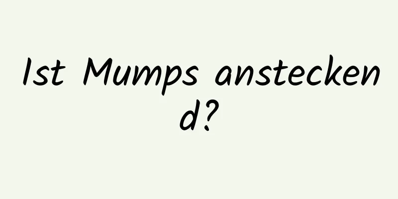 Ist Mumps ansteckend?