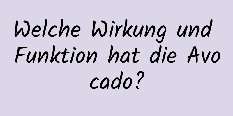 Welche Wirkung und Funktion hat die Avocado?