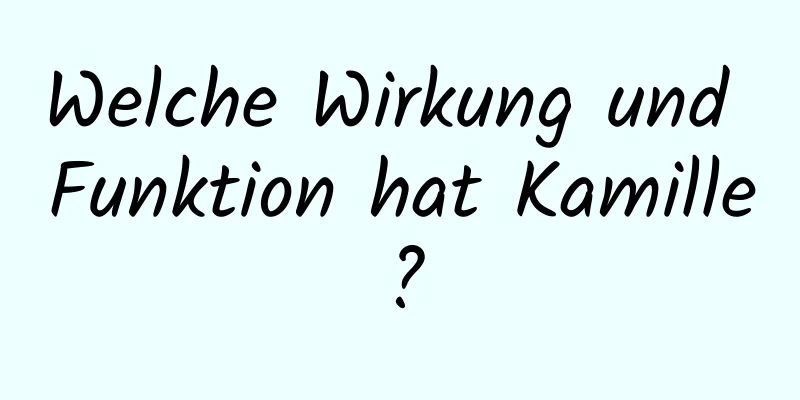 Welche Wirkung und Funktion hat Kamille?