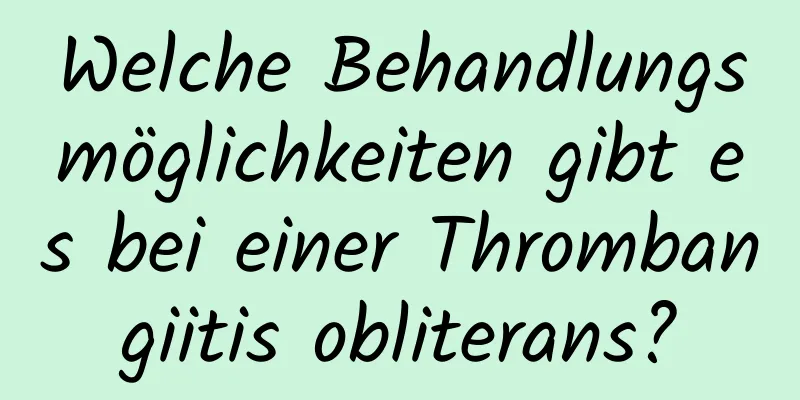 Welche Behandlungsmöglichkeiten gibt es bei einer Thrombangiitis obliterans?
