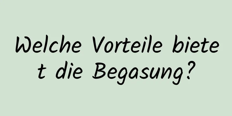 Welche Vorteile bietet die Begasung?