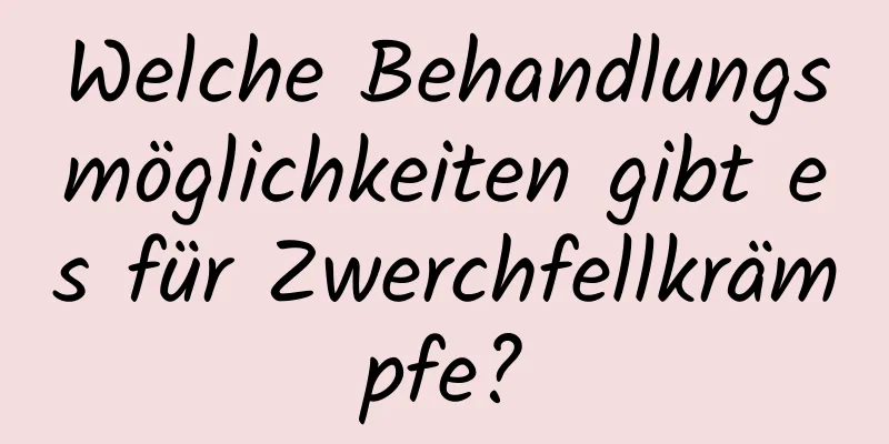 Welche Behandlungsmöglichkeiten gibt es für Zwerchfellkrämpfe?