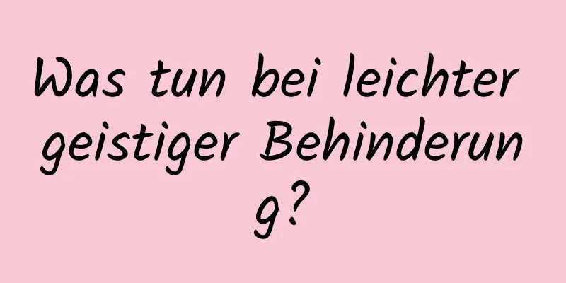 Was tun bei leichter geistiger Behinderung?