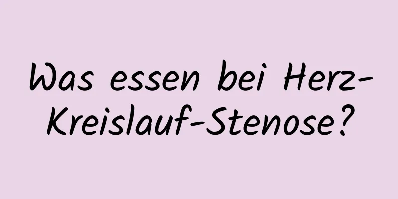Was essen bei Herz-Kreislauf-Stenose?