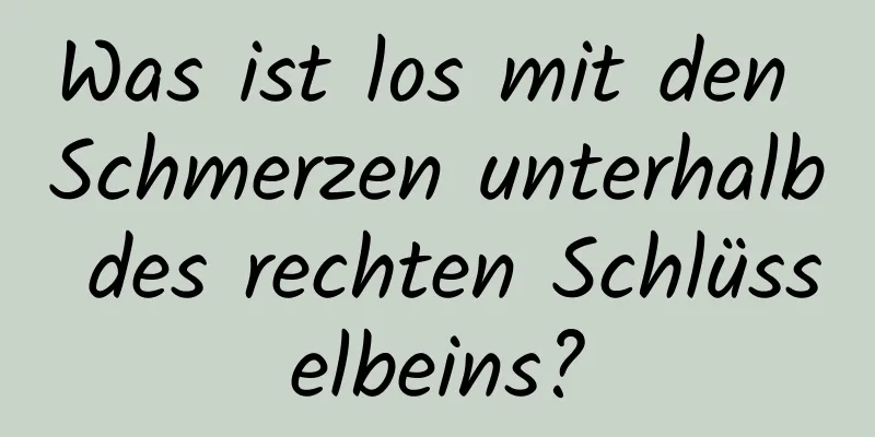 Was ist los mit den Schmerzen unterhalb des rechten Schlüsselbeins?