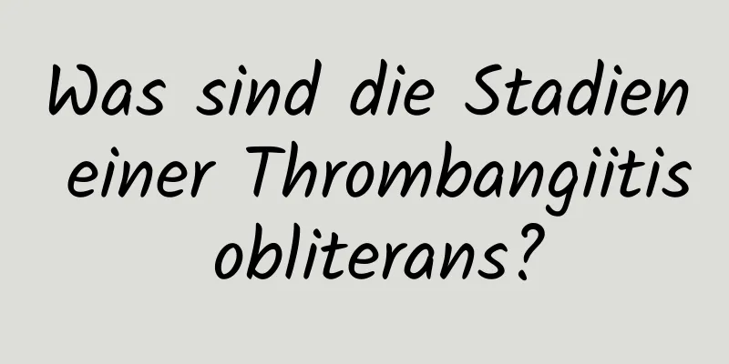 Was sind die Stadien einer Thrombangiitis obliterans?