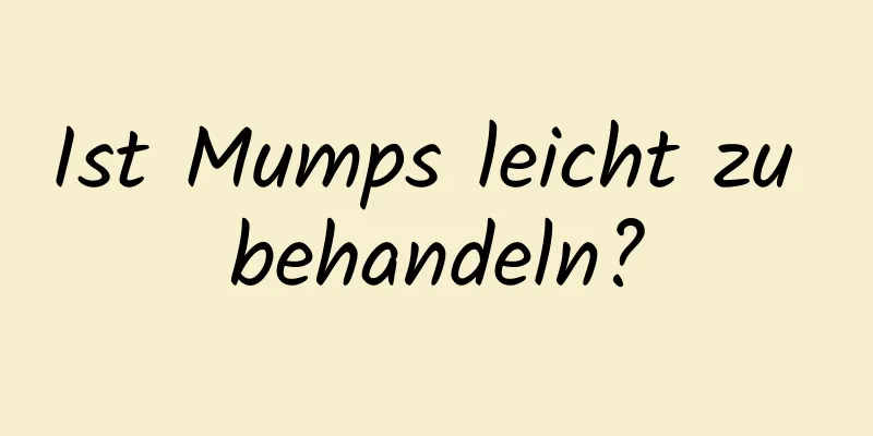 Ist Mumps leicht zu behandeln?