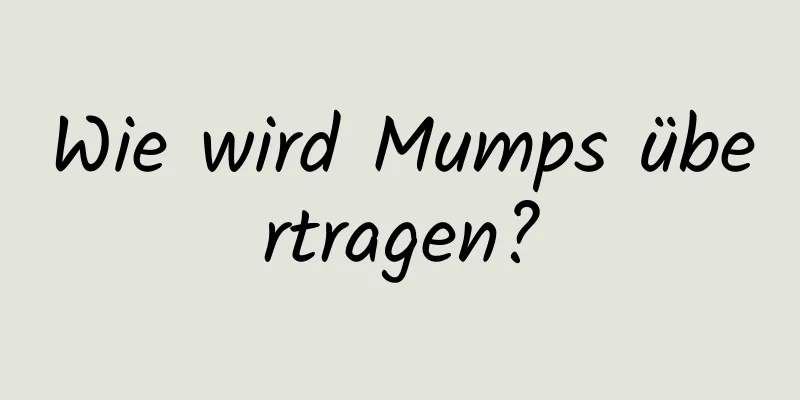 Wie wird Mumps übertragen?