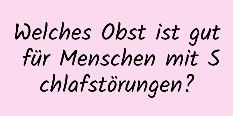 Welches Obst ist gut für Menschen mit Schlafstörungen?