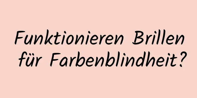 Funktionieren Brillen für Farbenblindheit?