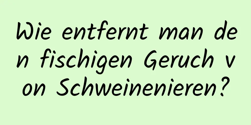 Wie entfernt man den fischigen Geruch von Schweinenieren?