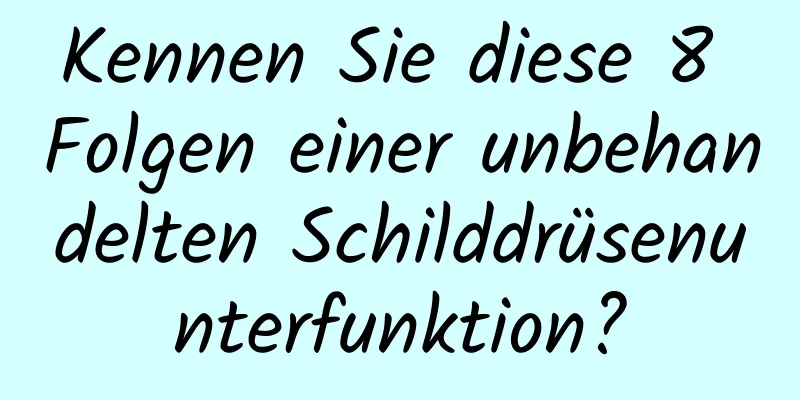 Kennen Sie diese 8 Folgen einer unbehandelten Schilddrüsenunterfunktion?