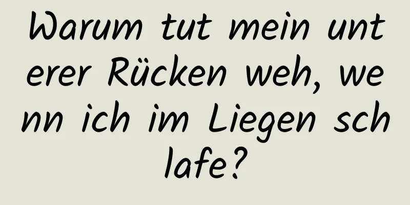 Warum tut mein unterer Rücken weh, wenn ich im Liegen schlafe?