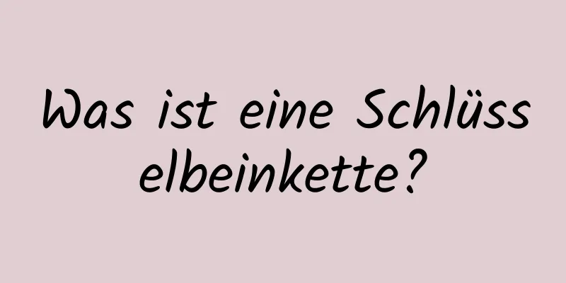 Was ist eine Schlüsselbeinkette?