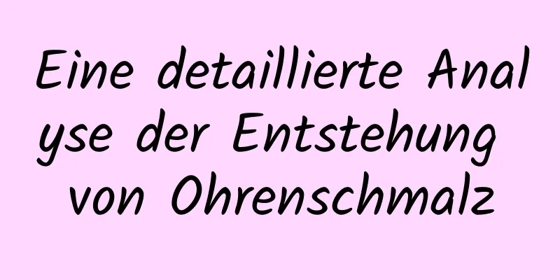 Eine detaillierte Analyse der Entstehung von Ohrenschmalz