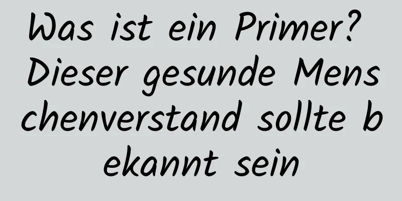 Was ist ein Primer? Dieser gesunde Menschenverstand sollte bekannt sein