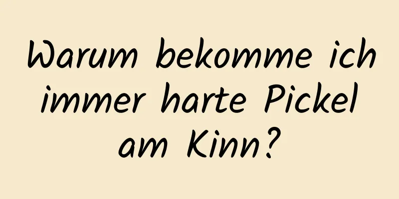 Warum bekomme ich immer harte Pickel am Kinn?