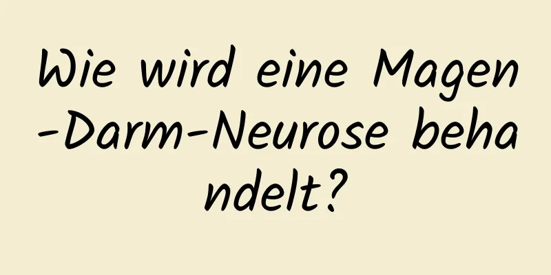 Wie wird eine Magen-Darm-Neurose behandelt?