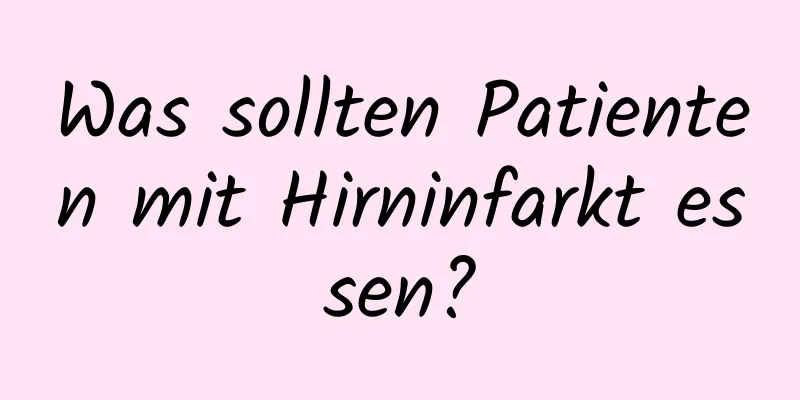 Was sollten Patienten mit Hirninfarkt essen?