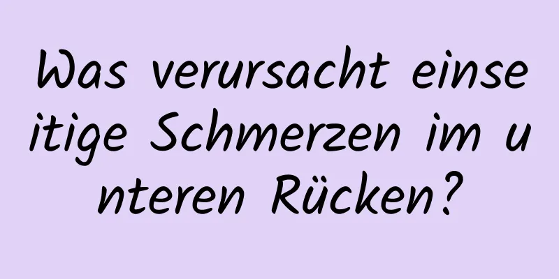 Was verursacht einseitige Schmerzen im unteren Rücken?
