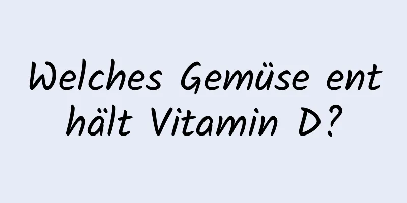 Welches Gemüse enthält Vitamin D?