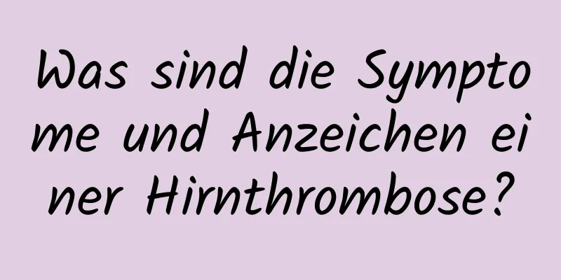 Was sind die Symptome und Anzeichen einer Hirnthrombose?