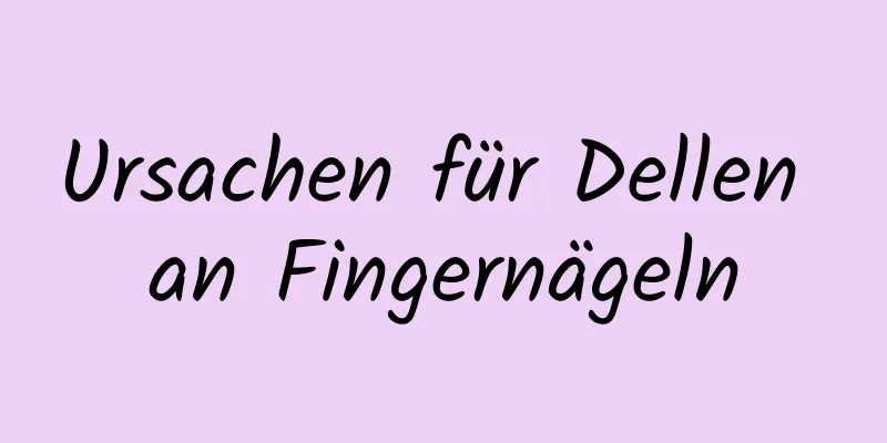 Ursachen für Dellen an Fingernägeln