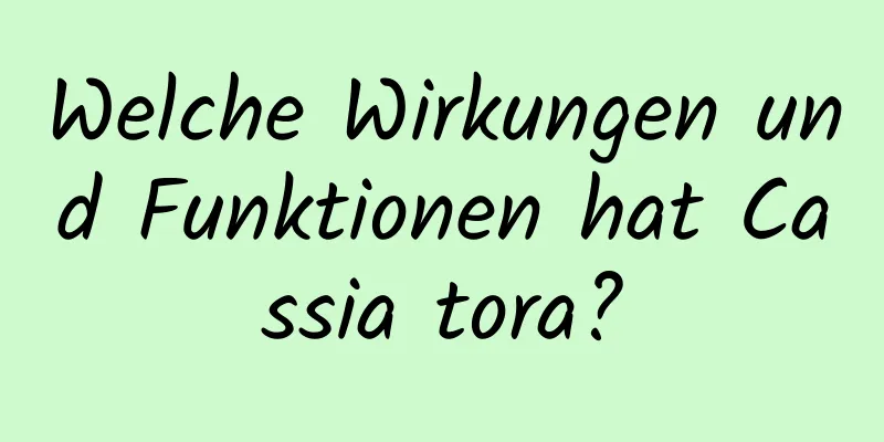 Welche Wirkungen und Funktionen hat Cassia tora?