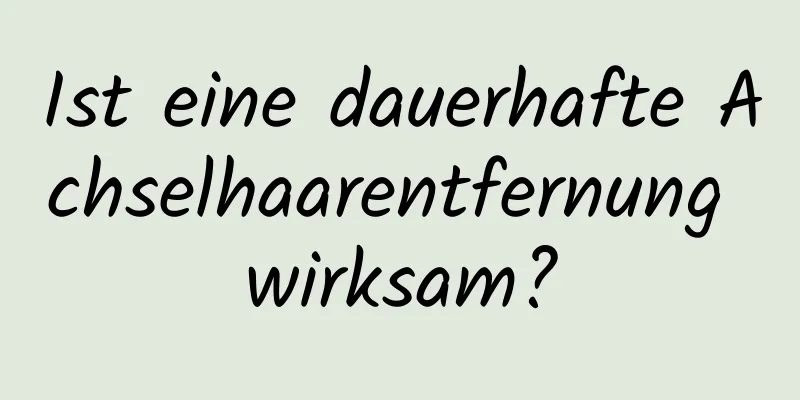 Ist eine dauerhafte Achselhaarentfernung wirksam?