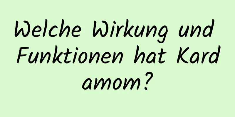 Welche Wirkung und Funktionen hat Kardamom?