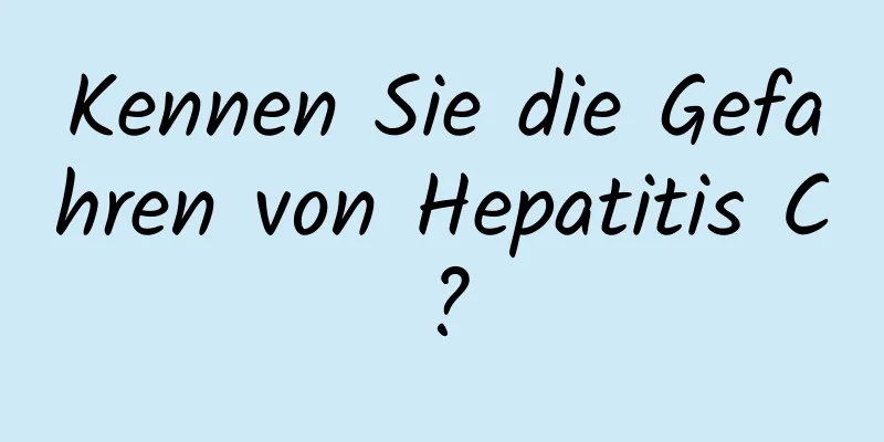 Kennen Sie die Gefahren von Hepatitis C?