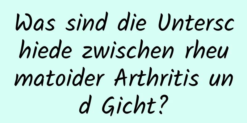 Was sind die Unterschiede zwischen rheumatoider Arthritis und Gicht?
