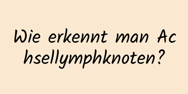 Wie erkennt man Achsellymphknoten?