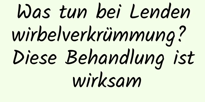 Was tun bei Lendenwirbelverkrümmung? Diese Behandlung ist wirksam