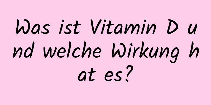 Was ist Vitamin D und welche Wirkung hat es?