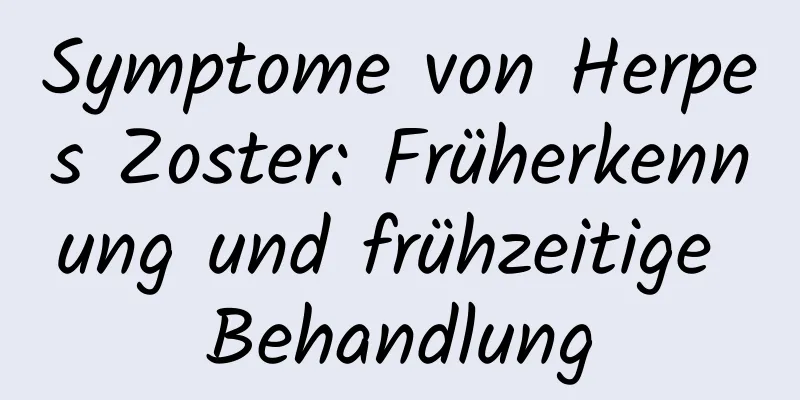 Symptome von Herpes Zoster: Früherkennung und frühzeitige Behandlung