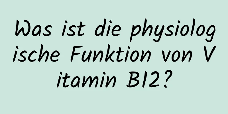 Was ist die physiologische Funktion von Vitamin B12?