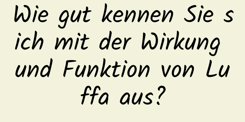 Wie gut kennen Sie sich mit der Wirkung und Funktion von Luffa aus?
