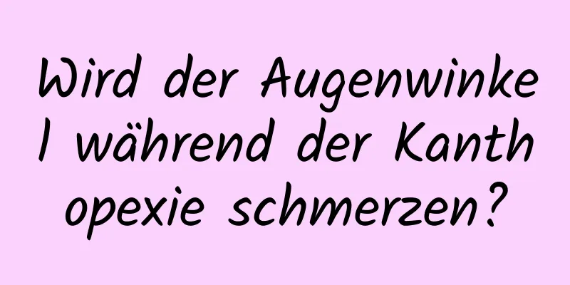 Wird der Augenwinkel während der Kanthopexie schmerzen?