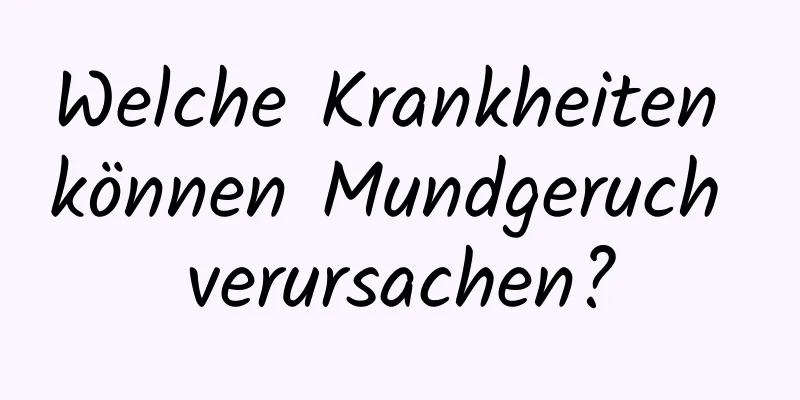 Welche Krankheiten können Mundgeruch verursachen?