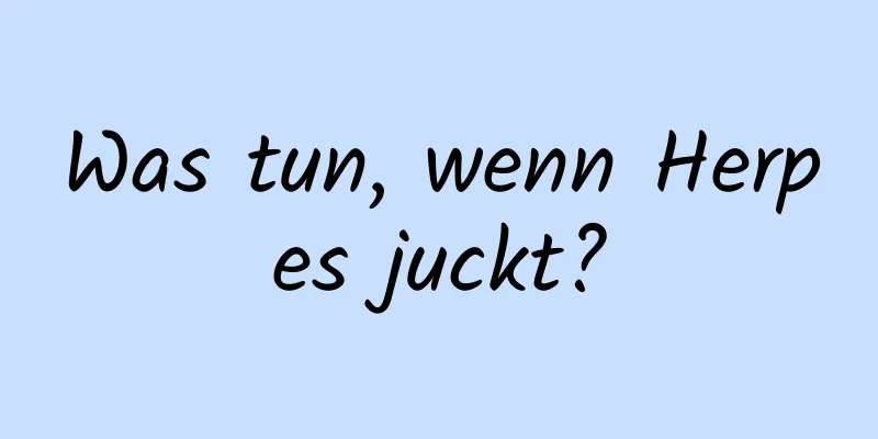Was tun, wenn Herpes juckt?