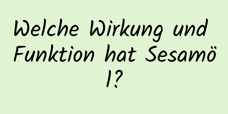 Welche Wirkung und Funktion hat Sesamöl?