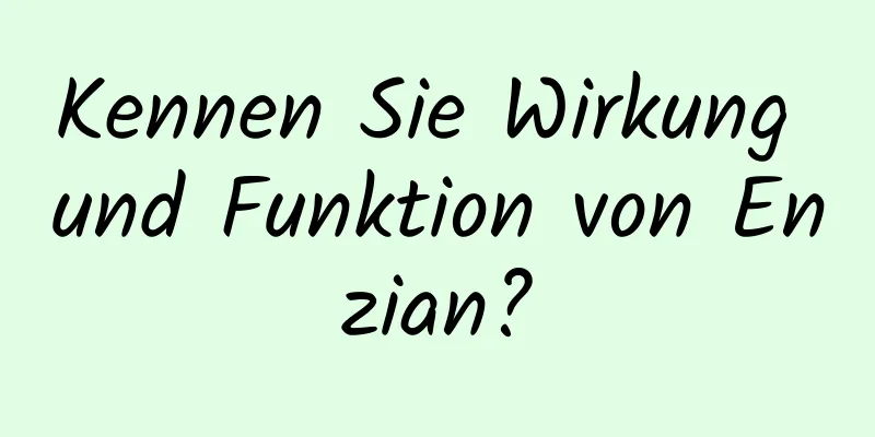 Kennen Sie Wirkung und Funktion von Enzian?