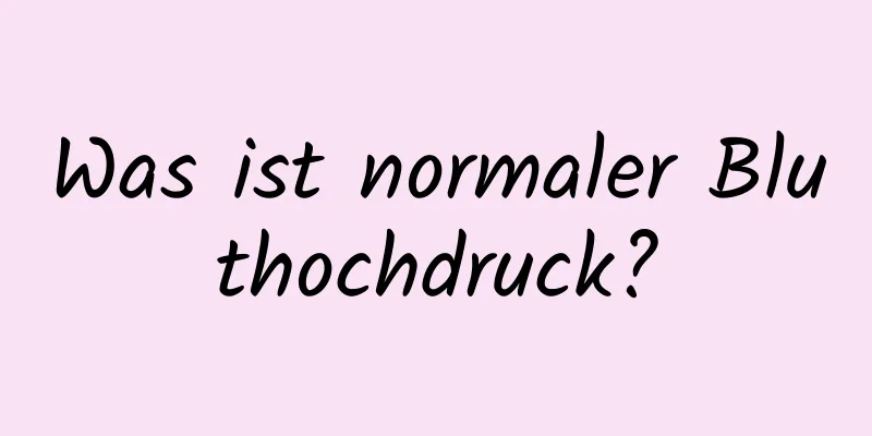 Was ist normaler Bluthochdruck?