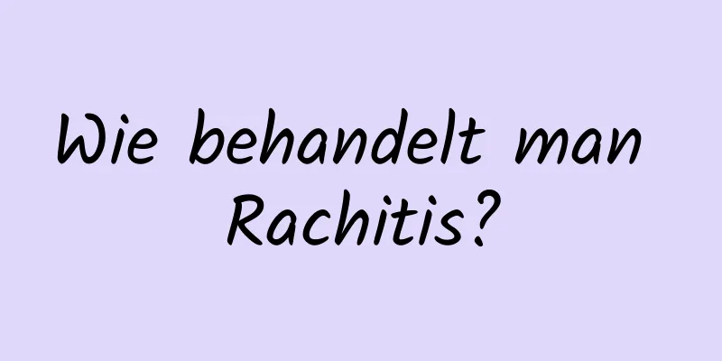 Wie behandelt man Rachitis?