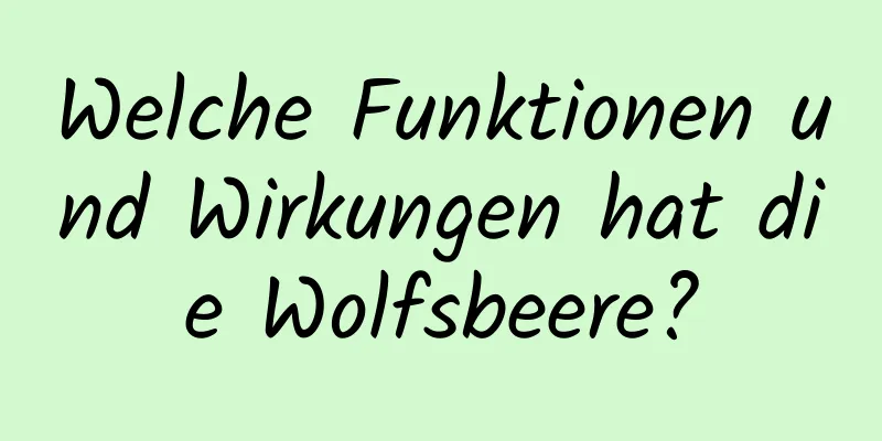 Welche Funktionen und Wirkungen hat die Wolfsbeere?